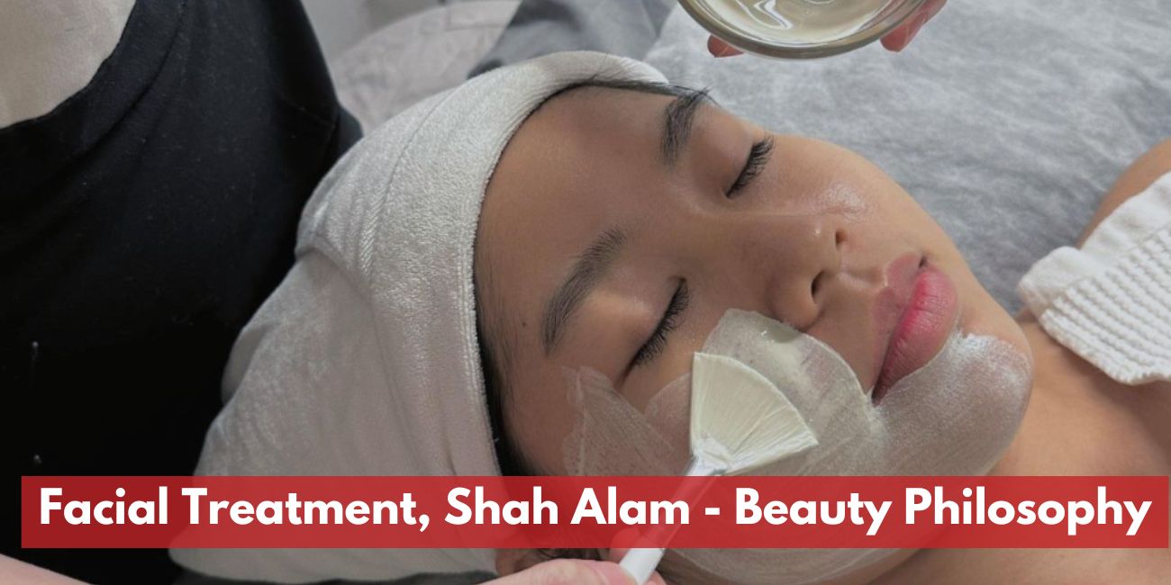 Facial Treatment in Shah Alam by Beauty Philosophy